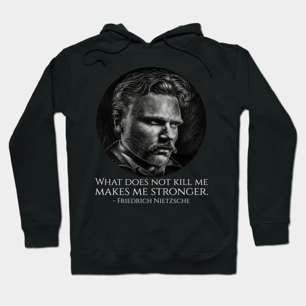 What does not kill me makes me stronger. - Friedrich Nietzsche Hoodie by Styr Designs